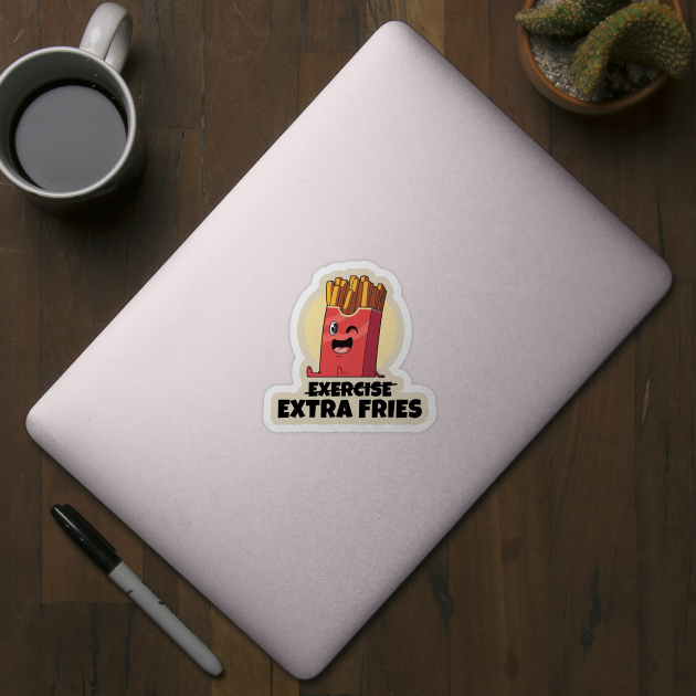 Exercise? Extra Fries! (on light colors) by Messy Nessie